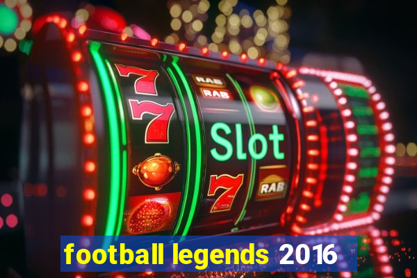 football legends 2016